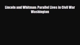 Read Books Lincoln and Whitman: Parallel Lives in Civil War Washington E-Book Free