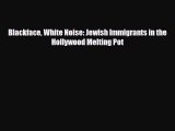 Read Books Blackface White Noise: Jewish Immigrants in the Hollywood Melting Pot ebook textbooks