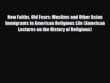 Download Books New Faiths Old Fears: Muslims and Other Asian Immigrants in American Religious
