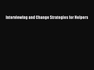 Download Interviewing and Change Strategies for Helpers PDF Free