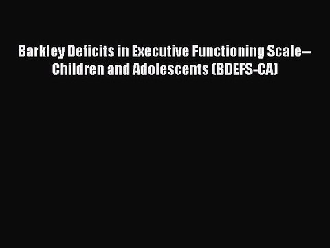 Download Barkley Deficits in Executive Functioning Scale Children and Adolescents (BDEFS-CA)