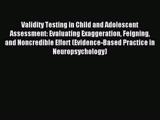 Read Validity Testing in Child and Adolescent Assessment: Evaluating Exaggeration Feigning