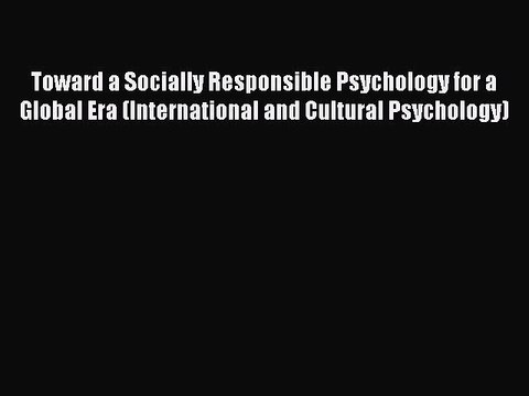 Read Toward a Socially Responsible Psychology for a Global Era (International and Cultural