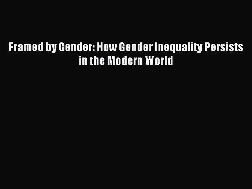 Download Framed by Gender: How Gender Inequality Persists in the Modern World PDF Online