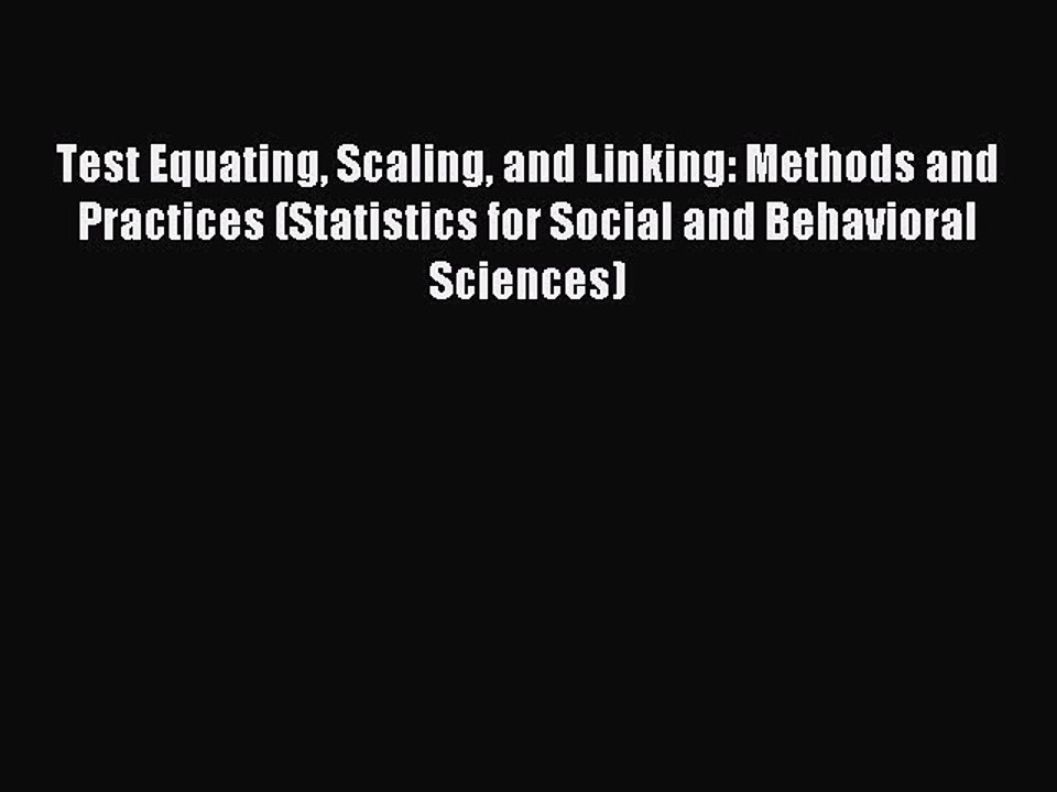 Read Test Equating Scaling and Linking: Methods and Practices (Statistics for Social and Behavioral