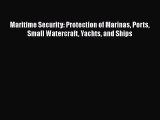 Read Book Maritime Security: Protection of Marinas Ports Small Watercraft Yachts and Ships