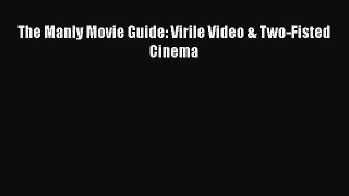 Read The Manly Movie Guide: Virile Video & Two-Fisted Cinema Ebook Online