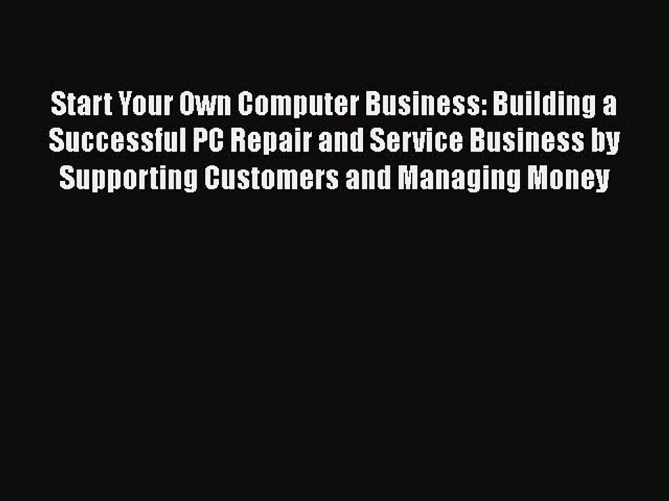 Download Start Your Own Computer Business: Building a Successful PC Repair and Service Business