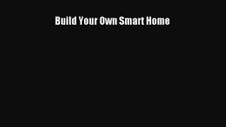 Read Build Your Own Smart Home Ebook Free