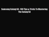 Read Samsung Galaxy S4 : 100 Tips & Tricks To Mastering The Galaxy S4 Ebook Online
