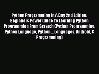 Read Python Programming In A Day 2nd Edition: Beginners Power Guide To Learning Python Programming