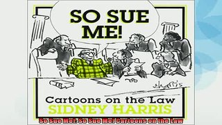 FREE DOWNLOAD  So Sue Me So Sue Me Cartoons on the Law  FREE BOOOK ONLINE