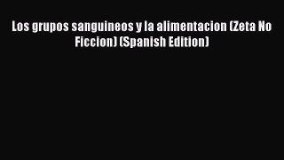 Download Los grupos sanguineos y la alimentacion (Zeta No Ficcion) (Spanish Edition) Ebook