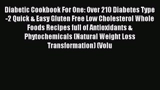Read Diabetic Cookbook For One: Over 210 Diabetes Type-2 Quick & Easy Gluten Free Low Cholesterol