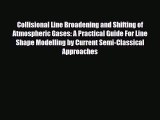 Read Collisional Line Broadening and Shifting of Atmospheric Gases: A Practical Guide For Line