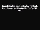 Read If You Like the Beatles...: Here Are Over 200 Bands Films Records and Other Oddities That