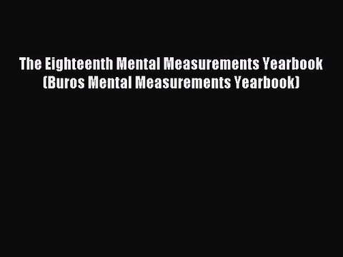 Read The Eighteenth Mental Measurements Yearbook (Buros Mental Measurements Yearbook) PDF Free