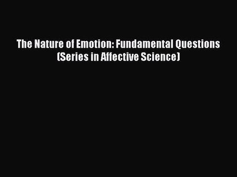 Read The Nature of Emotion: Fundamental Questions (Series in Affective Science) PDF Online