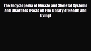 Download The Encyclopedia of Muscle and Skeletal Systems and Disorders (Facts on File Library