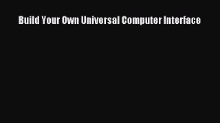 Download Build Your Own Universal Computer Interface PDF Online