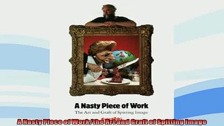 FREE DOWNLOAD  A Nasty Piece of Workthe Art and Graft of Spitting Image  FREE BOOOK ONLINE