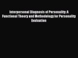 Read Interpersonal Diagnosis of Personality: A Functional Theory and Methodology for Personality