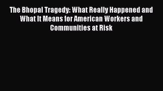 Download The Bhopal Tragedy: What Really Happened and What It Means for American Workers and