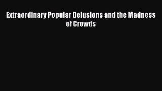 Read Extraordinary Popular Delusions and the Madness of Crowds Ebook Free