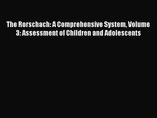 Download The Rorschach: A Comprehensive System Volume 3: Assessment of Children and Adolescents