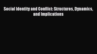 Read Social Identity and Conflict: Structures Dynamics and Implications Ebook Free
