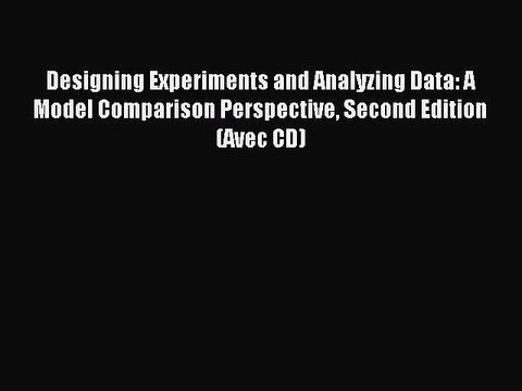 Read Designing Experiments and Analyzing Data: A Model Comparison Perspective Second Edition