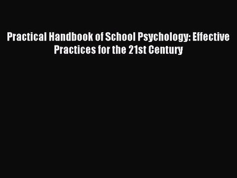 Read Practical Handbook of School Psychology: Effective Practices for the 21st Century Ebook