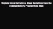 Read Books Virginia Slave Narratives: Slave Narratives from the Federal Writers' Project 1936-1938