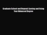 Read Graduate School and Beyond: Earning and Using Your Advanced Degree Ebook Free