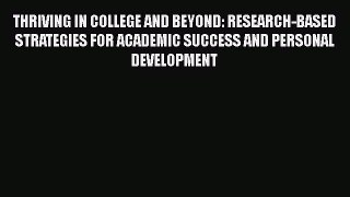 Read THRIVING IN COLLEGE AND BEYOND: RESEARCH-BASED STRATEGIES FOR ACADEMIC SUCCESS AND PERSONAL