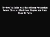Read Book The New Tax Guide for Artists of Every Persuasion: Actors Directors Musicians Singers