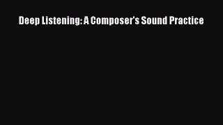 Read Deep Listening: A Composer's Sound Practice Ebook Free