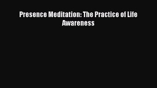 Download Presence Meditation: The Practice of Life Awareness Ebook Free