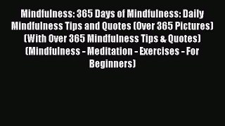 Read Mindfulness: 365 Days of Mindfulness: Daily Mindfulness Tips and Quotes (Over 365 Pictures)