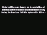 Read Books History of Morgan's Cavalry: an Account of One of the Most Successful Units of Confederate