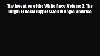 Read Books The Invention of the White Race Volume 2: The Origin of Racial Oppression in Anglo-America