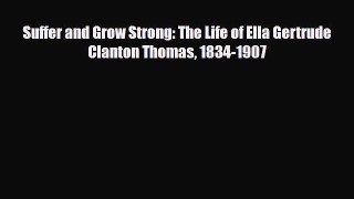 Read Books Suffer and Grow Strong: The Life of Ella Gertrude Clanton Thomas 1834-1907 PDF Online