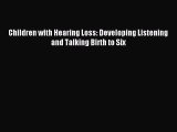 Download Children with Hearing Loss: Developing Listening and Talking Birth to Six Ebook Free