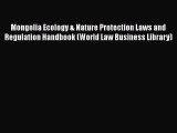 Read Book Mongolia Ecology & Nature Protection Laws and Regulation Handbook (World Law Business