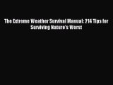 Download The Extreme Weather Survival Manual: 214 Tips for Surviving Nature's Worst PDF Free