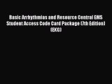 Read Basic Arrhythmias and Resource Central EMS Student Access Code Card Package (7th Edition)