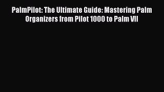 Read PalmPilot: The Ultimate Guide: Mastering Palm Organizers from Pilot 1000 to Palm VII Ebook