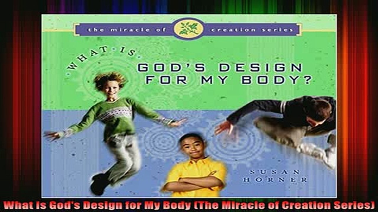 READ book  What Is Gods Design for My Body The Miracle of Creation Series Full Free