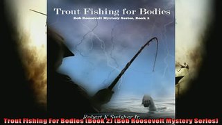 Free PDF Downlaod  Trout Fishing For Bodies Book 2 Bob Roosevelt Mystery Series  BOOK ONLINE