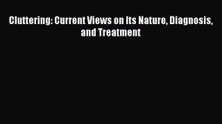 Read Cluttering: Current Views on Its Nature Diagnosis and Treatment Ebook Free